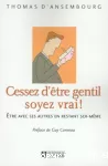 Cessez d'être gentil soyez vrai !