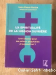 La spiritualité de la mission ouvrière