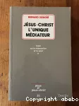 Jésus-Christ, L'unique Médiateur Tome 1
