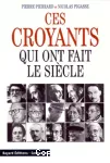 Ces croyants qui ont fait le siècle