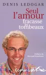 Seul l'amour fracasse les tombeaux