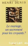 Le Mariage, un sacrement pour les croyants ?...