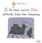 Si tu veux suivre Dieu, attache bien ton chameau