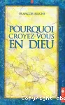 Pourquoi croyez-vous en Dieu ?