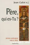 Père, qui es-tu ?