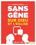 Questions sans gêne sur Dieu et l'Église