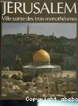 Jérusalem Ville sainte des trois monothéismes