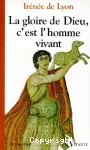 La gloire de Dieu, c'est l'homme vivant