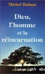 Dieu, l'homme et la réincarnation