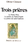 Trois prières, le Notre Père, La prière au saint-Esprit, la prière de St Ephrem