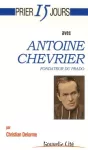 Prier 15 jours avec Antoine Chevrier