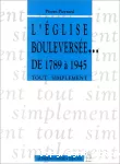 L'Eglise bouleversée de 1789 à 1945