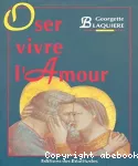 Oser vivre l'Amour