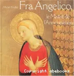 Fra Angelico, le Maître de l'Annonciation