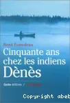 Cinquante ans chez les Indiens Dènès