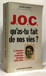 J.O.C. qu'as-tu fait de nos vies? La JOCF 1928-1945