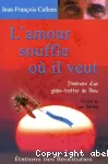 L'amour souffle où il veut, Itinéraire d'un globe-trotter de Dieu