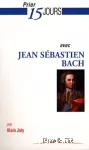 Prier 15 jours avec Jean Sébastien Bach