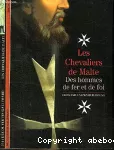 Les chevaliers de Malte, Des hommes de fer et de foi