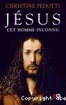 Jésus, cet homme inconnu