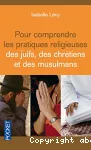 Pour comprendre les pratiques religieuses des juifs, des chrétiens et des musulmans