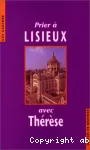 Prier à Lisieux avec Thérèse