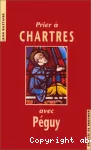 Prier à Chartres avec Péguy