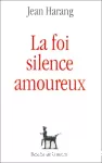 La foi, silence amoureux