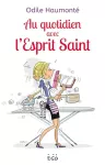 Au quotidien avec l'Esprit Saint