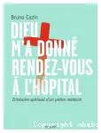 Dieu m'a donné rendez-vous à l'hôpital