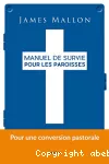 Manuel de survie pour les paroisses : d'une paroisse installée dans la routine à une paroisse de mission