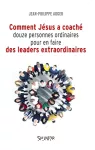 Comment Jésus a coaché douze personnes ordinaires pour en faire des leaders extraordinaires