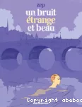 Un bruit étrange et beau