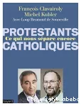 Protestants, catholiques : ce qui nous sépare encore