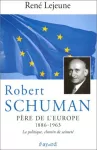 Robert Schuman (1886-1963) Père de l'Europe