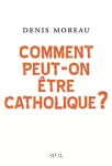 Comment peut-on être catholique ?