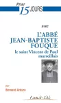 Prier 15 jours avec l'Abbé Jean Baptiste Fouque