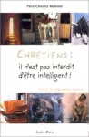 Chrétiens il n'est pas interdit d'être intelligent