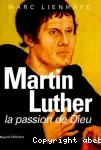 Martin Luther, la passion de Dieu