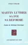 Martin Luther, sa foi, sa réforme