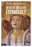 Qu'est-ce que la vie éternelle?