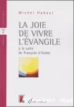 La joie de vivre l'Evangile à la suite de François d'Assise