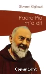 Padre Pio m'a dit