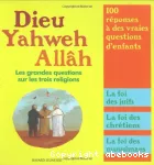 Dieu, Yahweh, Allâh - Les grandes questions sur les trois religions