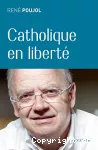 Catholique en liberté