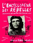 L'encyclopédie des rebelles insoumis et autres révolutionnaires