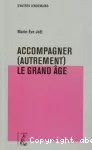 Accompagner (autrement) le grand âge