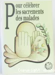 Pour célébrer les sacrements des malades