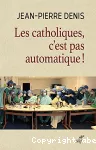 Les catholiques, c'est pas automatique !