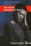 Où es-tu quand j'ai mal ?